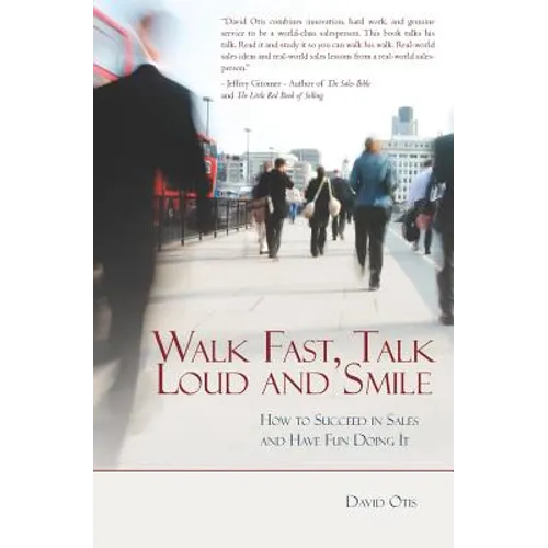 Walk Fast, Talk Loud and Smile: How to Succeed in Sales and Have Fun Doing It