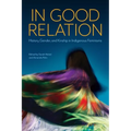 In Good Relation: History, Gender, and Kinship in Indigenous Feminisms