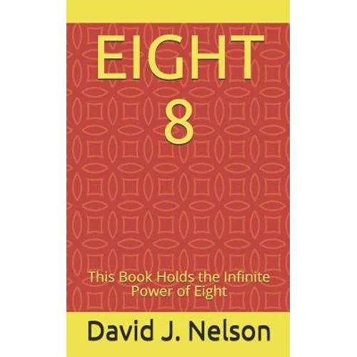 Eight 8: This Book Holds the Infinite Power of Eight