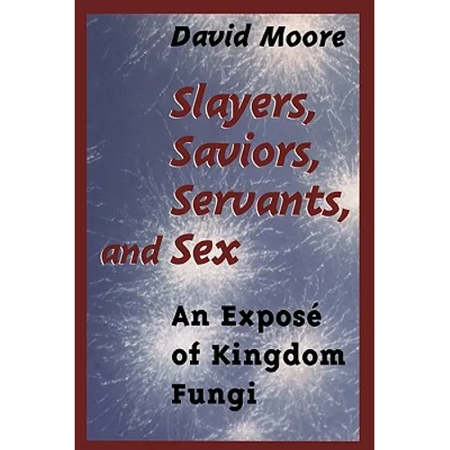 Slayers, Saviors, Servants and Sex: An Exposé of Kingdom Fungi
