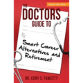 The Doctors Guide to Smart Career Alternatives and Retirement
