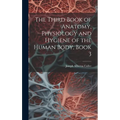 The Third Book of Anatomy, Physiology and Hygiene of the Human Body, Book 3