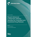 Recent Advances in Polymeric Delivery Vehicles for Controlled and Sustained Drug Release