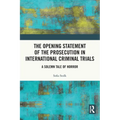 The Opening Statement of the Prosecution in International Criminal Trials: A Solemn Tale of Horror