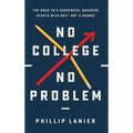 No College, No Problem: The Road to a Successful Business Starts with Grit, Not a Degree