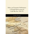 Policy and Economic Performance in Divided Korea During the Cold War Era: 1945-91