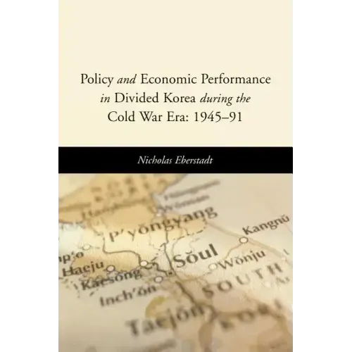 Policy and Economic Performance in Divided Korea During the Cold War Era: 1945-91