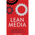 Lean Media: How to focus creativity, streamline production, and create media that audiences love