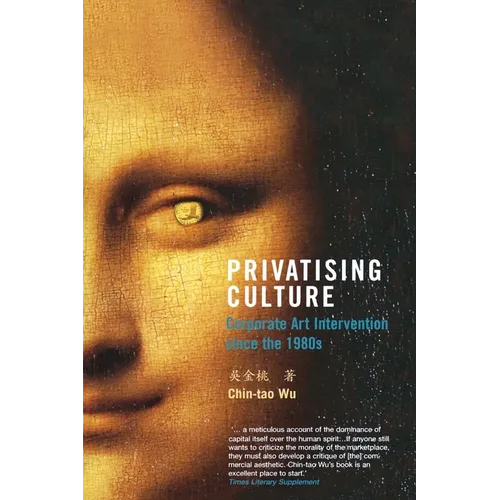 Privatising Culture: Corporate Art Intervention Since the 1980s