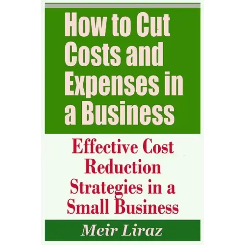 How to Cut Costs and Expenses in a Business - Effective Cost Reduction Strategies in a Small Business