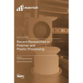 Recent Researches in Polymer and Plastic Processing