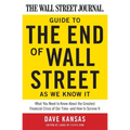 The Wall Street Journal Guide to the End of Wall Street as We Know It: What You Need to Know about the Greatest Financial Crisis of Our Time--And How