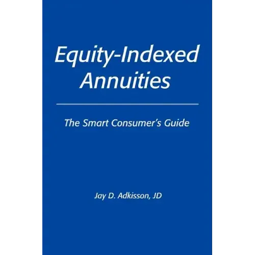 Equity-Indexed Annuities: The Smart Consumer's Guide