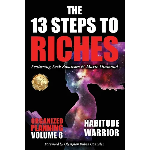 The 13 Steps to Riches - Habitude Warrior Volume 6: ORGANIZED PLANNING with Erik Swanson and Marie Diamond