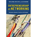 Entrepreneurship as Networking: Mechanisms, Dynamics, Practices, and Strategies