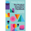 The Product Innovator's Handbook: How to design and manufacture a product that people want to buy