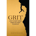 Grit: How to Keep Going When You Want to Give Up