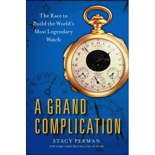 Grand Complication: The Race to Build the World's Most Legendary Watch