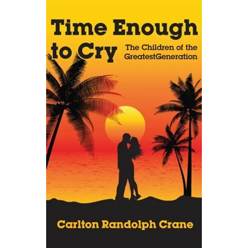 Time Enough to Cry: The Children of the Greatest Generation
