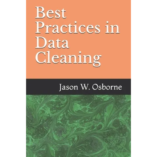 Best Practices in Data Cleaning: Everything you need to do before and after you collect your data