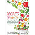 SECRETS To HEALTH: Exploring Fasting and a Raw Plant-Based Diet, for Health and Weight Loss as Inspired by the Essenes.