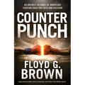 Counterpunch: An Unlikely Alliance of Americans Fighting Back for Faith and Freedom