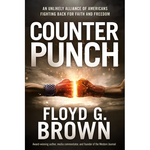 Counterpunch: An Unlikely Alliance of Americans Fighting Back for Faith and Freedom