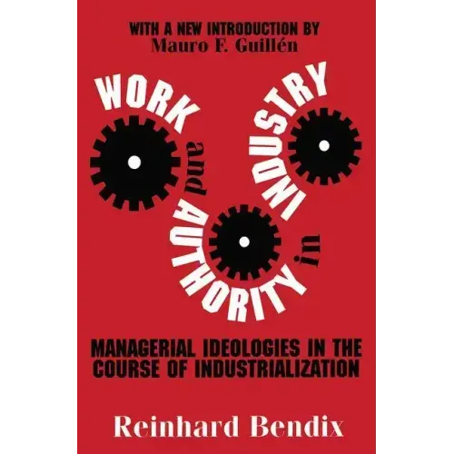 Work and Authority in Industry: Managerial Ideologies in the Course of Industrialization