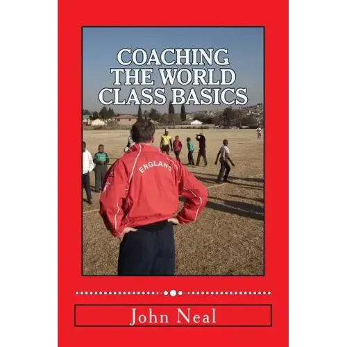 Coaching World Class Basics: A practical book for anybody who wants to be a great coach based upon success in sports, business and the military plu