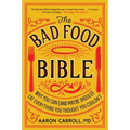 The Bad Food Bible: Why You Can (and Maybe Should) Eat Everything You Thought You Couldn't