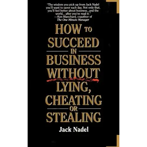 How to Succeed in Business Without Lying, Cheating or Stealing