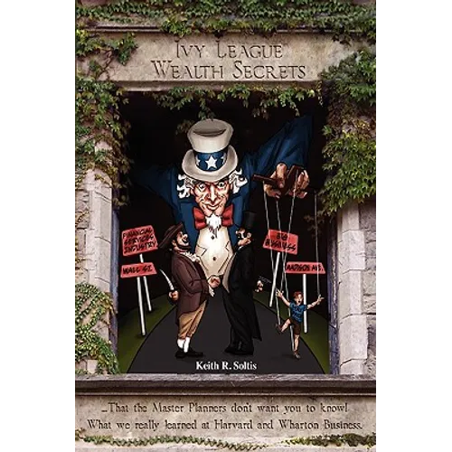 Ivy League Wealth Secrets: That the Master Planners don't want you to know!