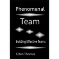 Phenomenal Team: Building Effective Teams