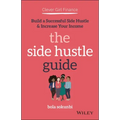 Clever Girl Finance: The Side Hustle Guide: Build a Successful Side Hustle and Increase Your Income