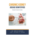 Chronic Kidney Disease Demystified: Doctor's Secret Guide