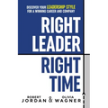 Right Leader, Right Time: Discover Your Leadership Style for a Winning Career and Company