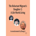 The Reluctant Migrant's Daughter 2: A Life Worth Living
