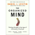The Organized Mind: Thinking Straight in the Age of Information Overload