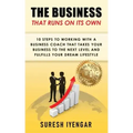 The Business That Runs on Its Own: 10 Steps to Working With a Business Coach That Takes Your Business to The Next Level and Fulfills Your Dream Lifest