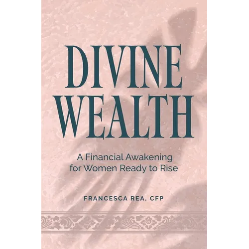 Divine Wealth: A Financial Awakening for Women Ready to Rise