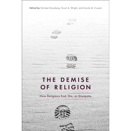 The Demise of Religion: How Religions End, Die, or Dissipate