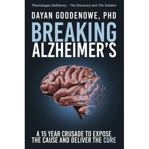 Breaking Alzheimer's: A 15 Year Crusade to Expose the Cause and Deliver the Cure