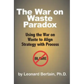 The War on Waste Paradox: Using the War on Waste to Align Strategy with Process