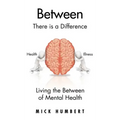 Between: There Is a Difference Living the Between of Mental Health