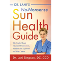 Dr. Lani's No-Nonsense Sun Health Guide: The Truth about Vitamin D, Sunscreen, Sensible Sun Exposure and Skin Cancer