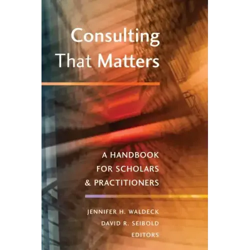 Consulting That Matters: A Handbook for Scholars and Practitioners