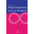 Digitalization is not a project: Why projects are not and cannot be the right choice for digitalization