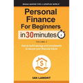 Personal Finance for Beginners in 30 Minutes, Volume 2: How to Build Savings and Investments to Secure Your Financial Future