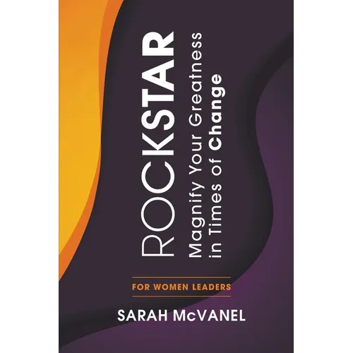 Rockstar: Magnify Your Greatness in Times of Change for Women Leaders