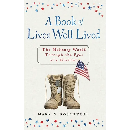 A Book of Lives Well Lived SPECIAL EDITION: The Military World through the Eyes of a Civilian